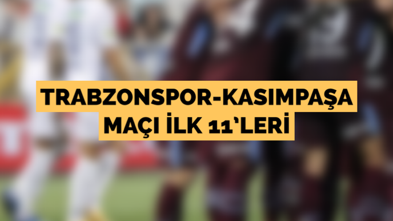 Trabzonspor-Kasımpaşa maçı ilk 11’leri