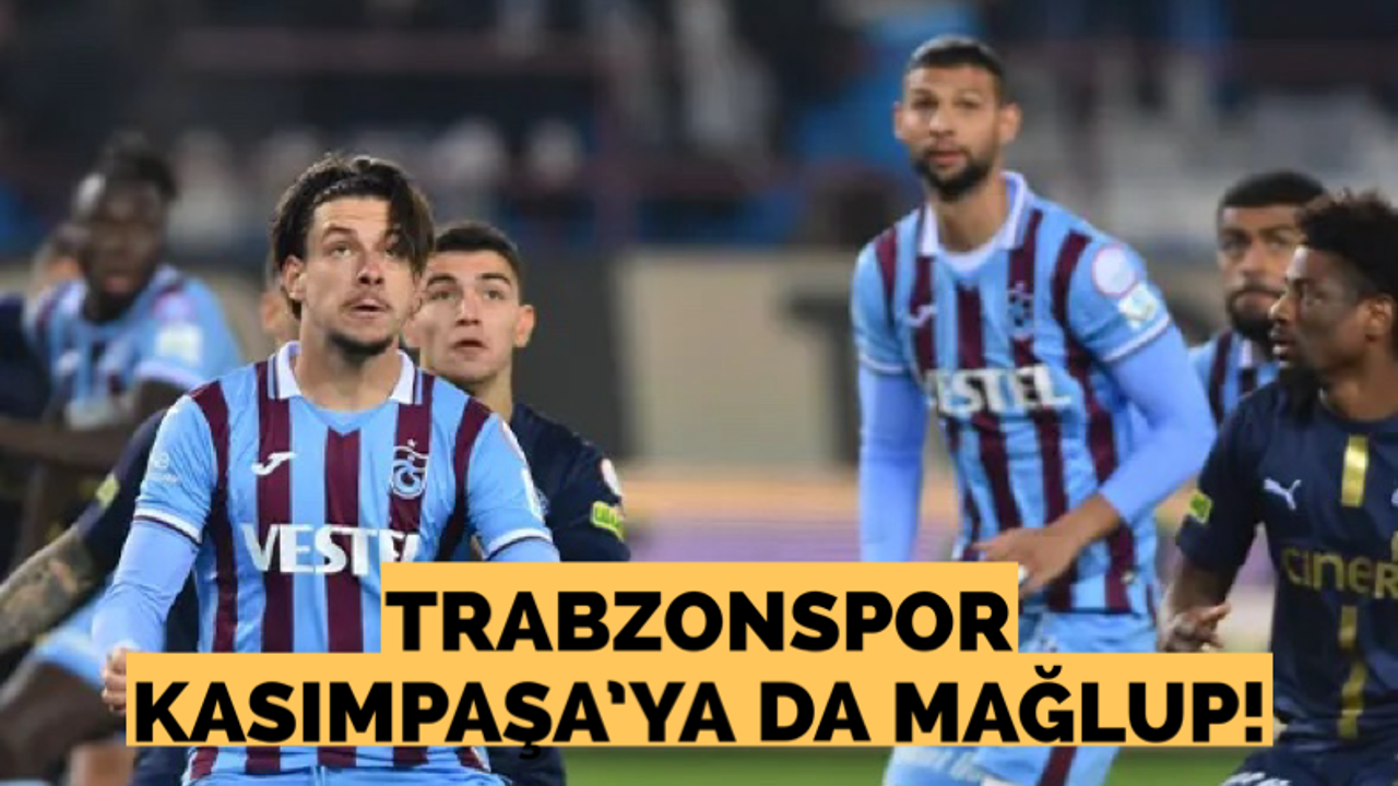 Trabzonspor Kasımpaşa’ya da mağlup