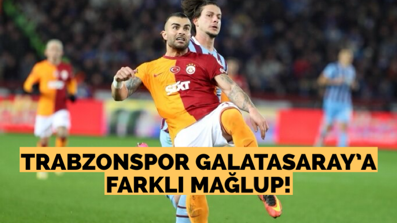 Trabzonspor Galatasaray’a farklı mağlup!