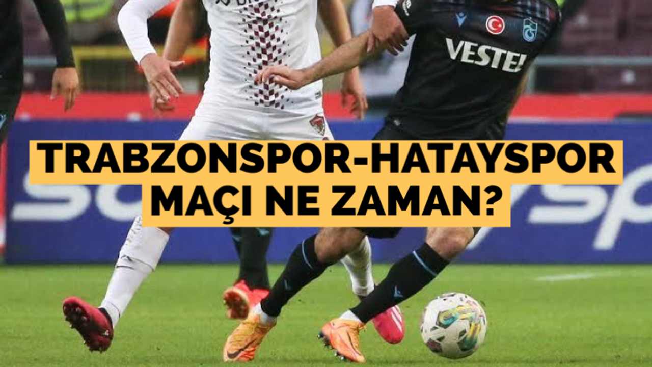 Trabzonspor - Hatayspor maçı ne zaman?