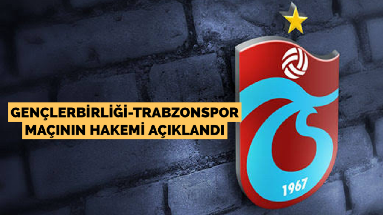 Gençlerbirliği-Trabzonspor maçının hakemi açıklandı