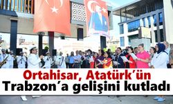 Ortahisar, Atatürk’ün Trabzon’a gelişini kutladı