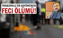 Trabzonlu tır şoförü, tırın altında can verdi