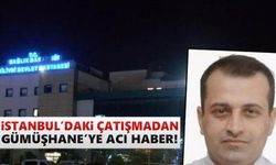 İstanbul'daki çatışmadan Gümüşhane'ye acı haber!