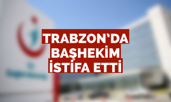 Trabzon’da başhekim istifa etti! İşte nedeni…