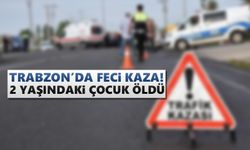 Trabzon'da feci kaza! 2 yaşındaki çocuk öldü