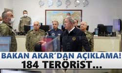 Bakan Akar'dan açıklama! 184 terörist...