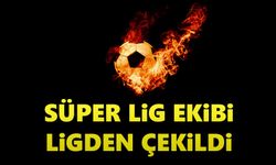 Süper Lig ekibi ligden çekildi!
