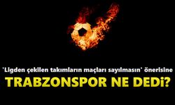 'Ligden çekilen takımların maçları sayılmasın' önerisine Trabzonspor ne dedi?