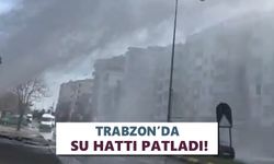 Trabzon’da su hattı patladı!