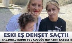 Eski eş dehşeti! Trabzonlu kadın ve 2 çocuğu öldürüldü