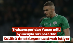 Trabzonspor’dan Yunan milli oyuncuyla sıkı pazarlık!