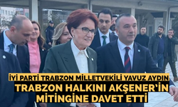 İyi Partili Aydın, Trabzon halkını mitinge davet etti