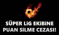 Süper Lig ekibine puan silme cezası!