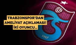 Trabzonspor’dan ameliyat açıklaması! İki oyuncu…