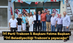 Fatma Başkan: “İYİ Belediyeciliği Trabzon’a yayacağız”