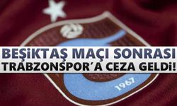 Beşiktaş maçı sonrası Trabzonspor’a ceza geldi
