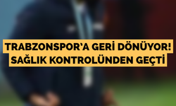 Trabzonspor’a geri dönüyor! Sağlık kontrolünden geçti