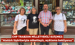 CHP Trabzon Milletvekili Av. Sibel Suiçmez: "Atatürk Tişörtleriyle Nöbetteyiz, Açıklama Bekliyoruz”