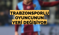 Trabzonsporlu oyuncunun yeri değişiyor