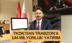 TKDK’dan Trabzon’a 144 milyonluk yatırım