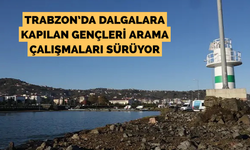Trabzon’da dalgalara kapılan gençleri arama çalışmaları sürüyor