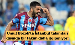 Umut Bozok'la İstanbul takımları dışında bir takım daha ilgileniyor!