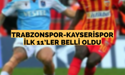 Trabzonspor-Kayserispor ilk 11’ler belli oldu