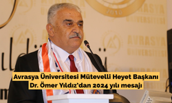Avrasya Üniversitesi Mütevelli Heyet Başkanı Dr. Ömer Yıldız’dan 2024 yılı mesajı