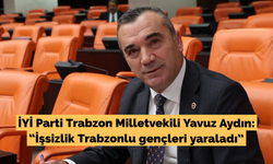 Aydın: “İşsizlik Trabzonlu gençleri yaraladı”