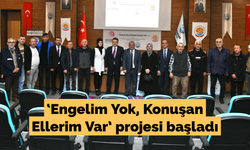 ‘Engelim Yok, Konuşan Ellerim Var’ projesi başladı