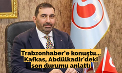 Trabzonhaber'e konuştu... Kafkas, Abdülkadir'deki son durumu anlattı
