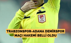 Trabzonspor-Adana Demirspor maçı hakemi açıklandı