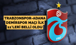 Trabzonspor-Adana Demirspor maçı ilk 11’leri