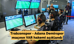 Trabzonspor - Adana Demirspor maçının VAR hakemi belli oldu!