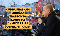 Cumhurbaşkanı Erdoğan Trabzon'da konuştu!