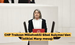 CHP Trabzon Milletvekili Sibel Suiçmez‘den İstiklal Marşı mesajı