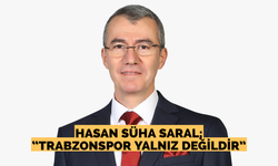Saral; “Trabzonspor yalnız değildir”