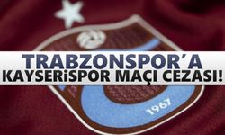 Trabzonspor'a Kayserispor maçı cezası!