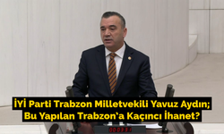 Aydın; “Bu Yapılan Trabzon’a Kaçıncı İhanet?”