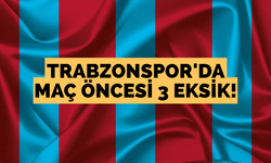 Trabzonspor’da maç öncesi 3 eksik!