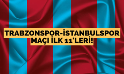 Trabzonspor-İstanbulspor maçı ilk 11’leri
