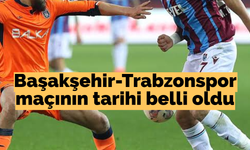 Başakşehir-Trabzonspor maçının tarihi belli oldu