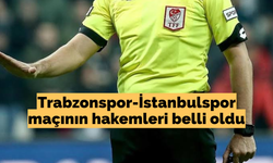Trabzonspor-İstanbulspor maçının hakemleri belli oldu