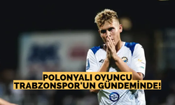 Polonyalı oyuncu Trabzonspor’un gündeminde