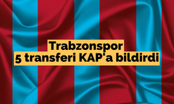 Trabzonspor 5 transferi KAP’a bildirdi