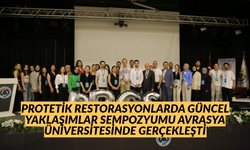 Avrasya Üniversitesi’nde Protetik Restorasyonlarda Güncel Yaklaşımlar Sempozyumu