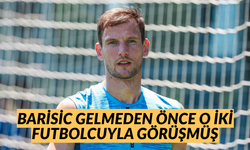 Barisic gelmeden önce o iki futbolcuyla görüşmüş