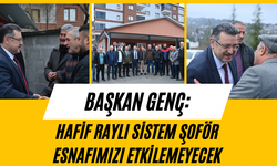 Başkan Genç; Hafif raylı sistem şoför esnafını etkilemeyecek