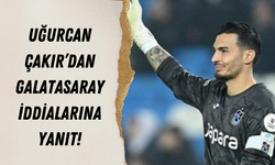 Uğurcan Çakır’dan Galatasaray iddiaları hakkında açıklama